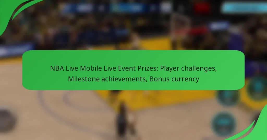 NBA Live Mobile Live Event Prizes: Player challenges, Milestone achievements, Bonus currency