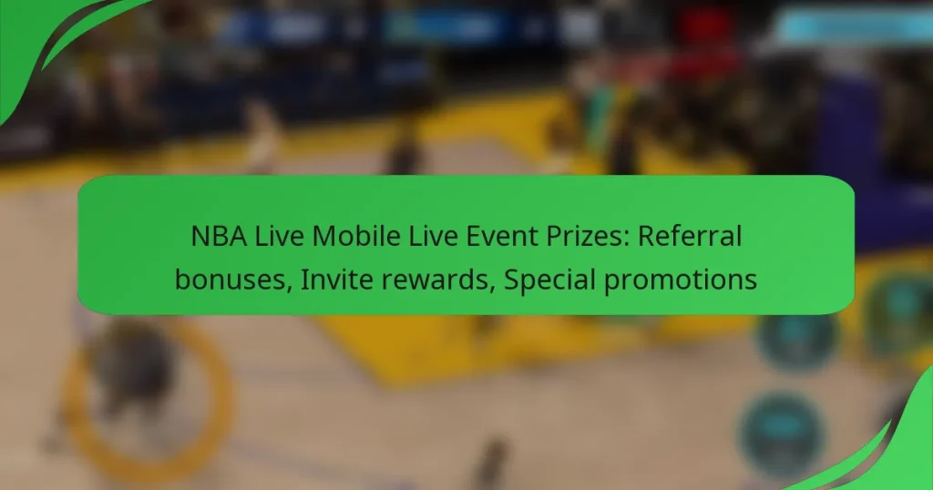 NBA Live Mobile Live Event Prizes: Referral bonuses, Invite rewards, Special promotions