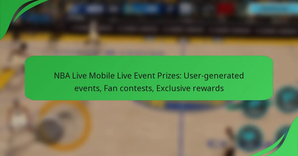 NBA Live Mobile Live Event Prizes: User-generated events, Fan contests, Exclusive rewards