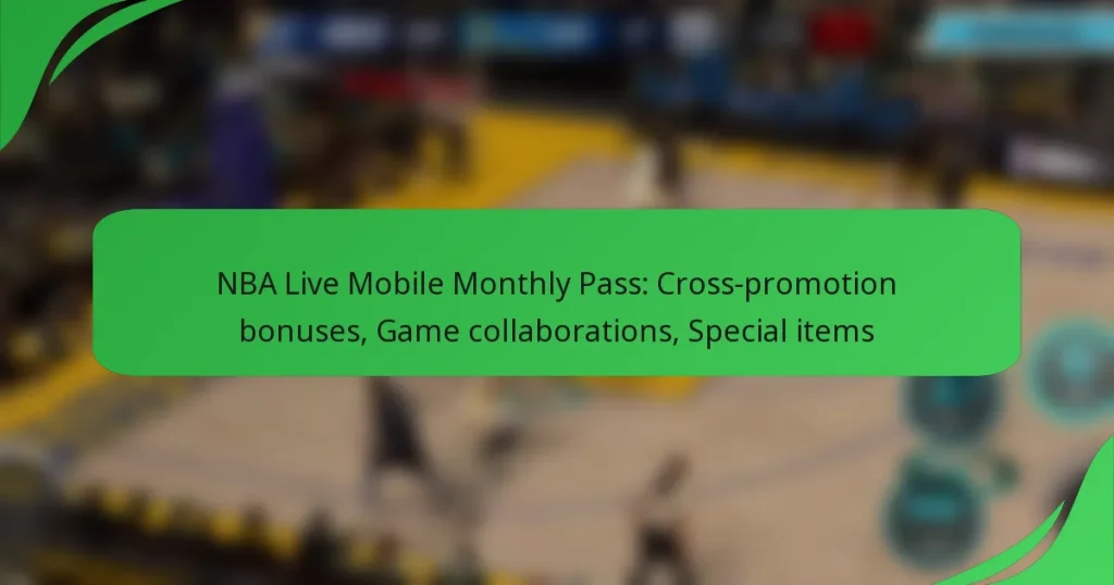 NBA Live Mobile Monthly Pass: Cross-promotion bonuses, Game collaborations, Special items