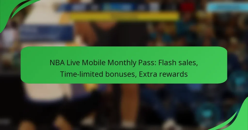 NBA Live Mobile Monthly Pass: Flash sales, Time-limited bonuses, Extra rewards