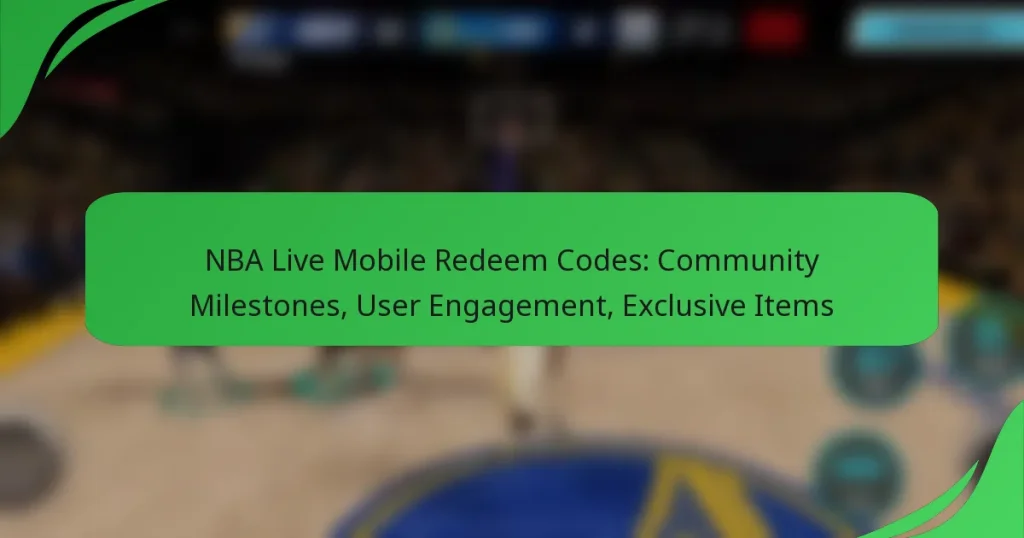 NBA Live Mobile Redeem Codes: Community Milestones, User Engagement, Exclusive Items