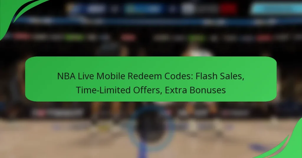 NBA Live Mobile Redeem Codes: Flash Sales, Time-Limited Offers, Extra Bonuses