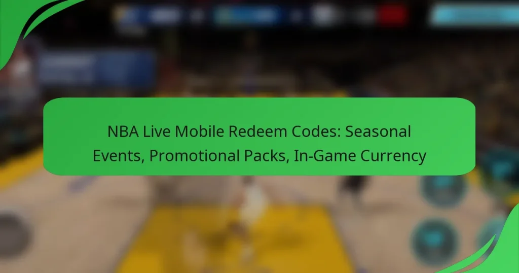 NBA Live Mobile Redeem Codes: Seasonal Events, Promotional Packs, In-Game Currency