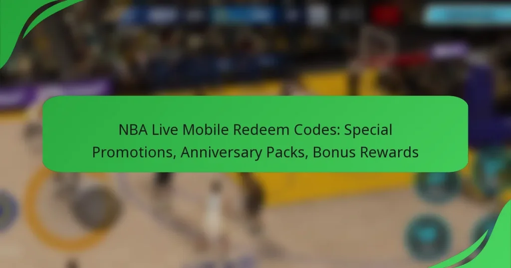 NBA Live Mobile Redeem Codes: Special Promotions, Anniversary Packs, Bonus Rewards