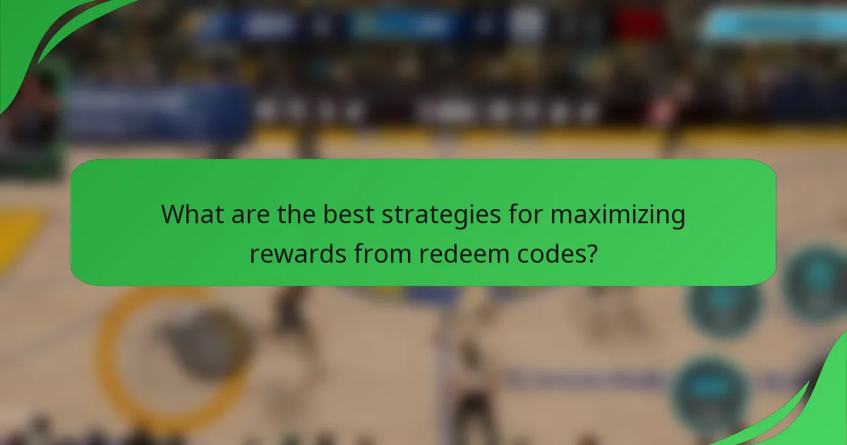 What are the best strategies for maximizing rewards from redeem codes?